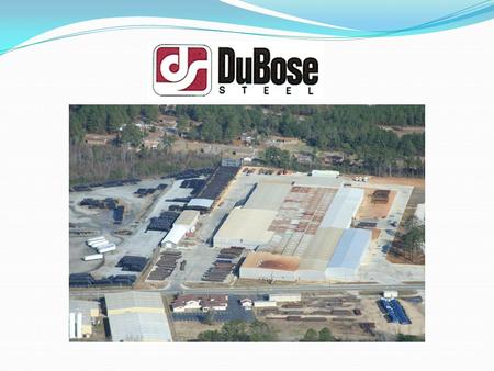 Our Mission Commitment to Service is our number one priority at DuBose Steel. Our employees are dedicated to making sure that our customer's needs are.