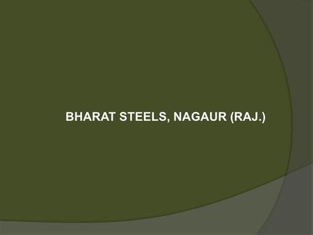 BHARAT STEELS, NAGAUR (RAJ.). Front & Inner view before Nov. 13, 2011.
