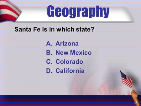 Geography Santa Fe is in which state? A.Arizona B.New Mexico C.Colorado D.California.