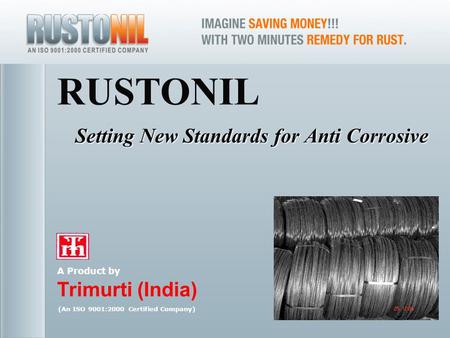 For any query, please contact at: 1 Setting New Standards for Anti Corrosive RUSTONIL A Product by Trimurti (India)