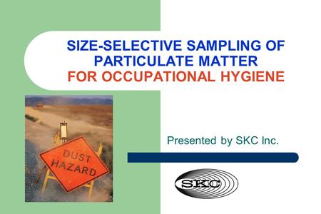 SIZE-SELECTIVE SAMPLING OF PARTICULATE MATTER FOR OCCUPATIONAL HYGIENE