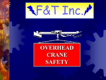 F&T Inc. OVERHEAD CRANE SAFETY.