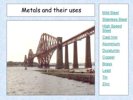 Metals and their uses Mild Steel Stainless Steel High Speed Steel