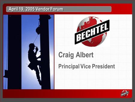 1 April 19, 2005 Vendor Forum Craig Albert Principal Vice President.