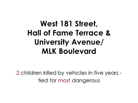 West 181 Street, Hall of Fame Terrace & University Avenue/ MLK Boulevard 2 children killed by vehicles in five years - tied for most dangerous.