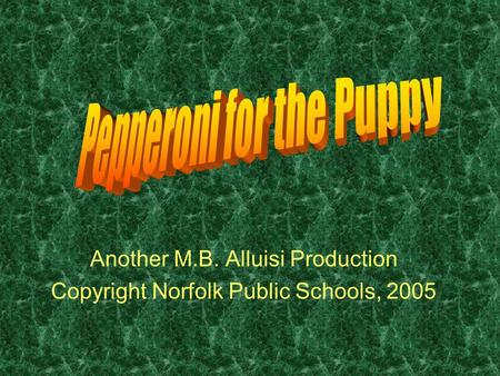 Another M.B. Alluisi Production Copyright Norfolk Public Schools, 2005.