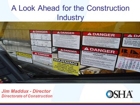 A Look Ahead for the Construction Industry Jim Maddux - Director Directorate of Construction.