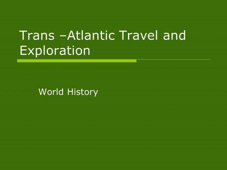 Trans –Atlantic Travel and Exploration World History.