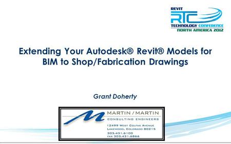 Extending Your Autodesk® Revit® Models for BIM to Shop/Fabrication Drawings Grant Doherty.