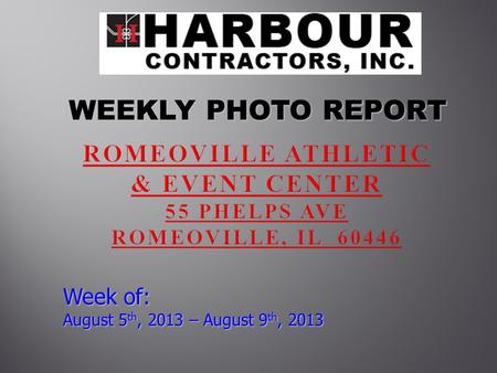 WEEKLY PHOTO REPORT WEEKLY PHOTO REPORT Week of: August 5 th, 2013 – August 9 th, 2013.