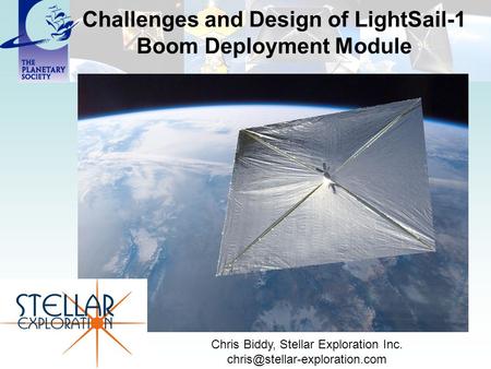 Challenges and Design of LightSail-1 Boom Deployment Module Chris Biddy, Stellar Exploration Inc.