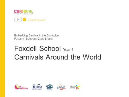 Embedding Carnival in the Curriculum F LAGSHIP S CHOOLS C ASE S TUDY : Schools Resource Embedding Carnival in the Curriculum F LAGSHIP S CHOOLS C ASE S.