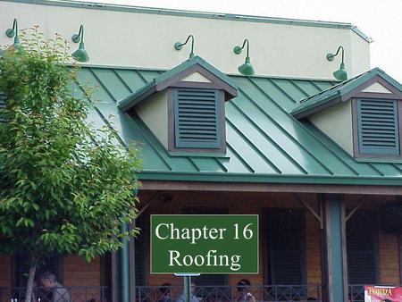 Chapter 16 Roofing. First line of defense against the weather Precipitation (Rain, snow) Sun Thermal Transmission Subjected to extreme heat and cold Surface.