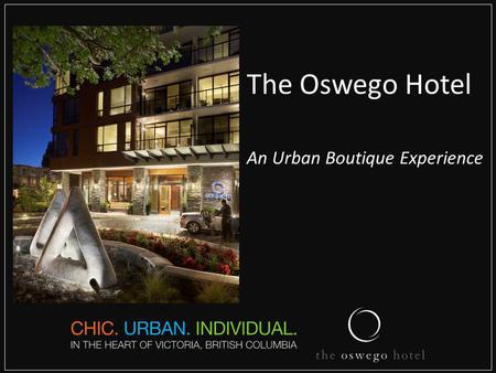The Oswego Hotel An Urban Boutique Experience. IN-SUITE FEATURES & AMENITIES Large windows (that open) for plenty of natural light and views of the harbour,