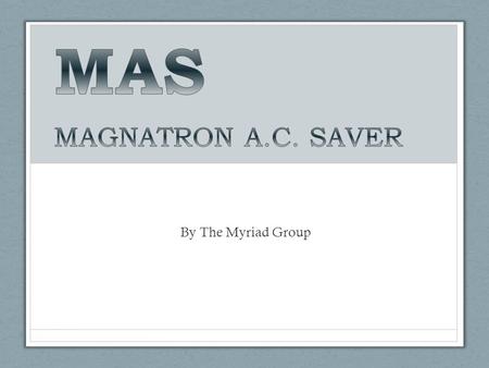 MAS MAGNATRON A.C. SAVER By The Myriad Group.