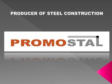 PRODUCER OF STEEL CONSTRUCTION. Contact details Company Management Board Map to travel About us … Certificats and references Chosen – projects of realization.