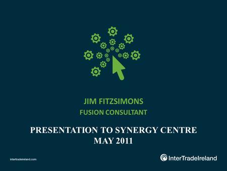 JIM FITZSIMONS FUSION CONSULTANT PRESENTATION TO SYNERGY CENTRE MAY 2011.