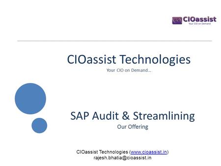 CIOassist Technologies Your CIO on Demand… SAP Audit & Streamlining Our Offering CIOassist Technologies (www.cioassist.in)www.cioassist.in