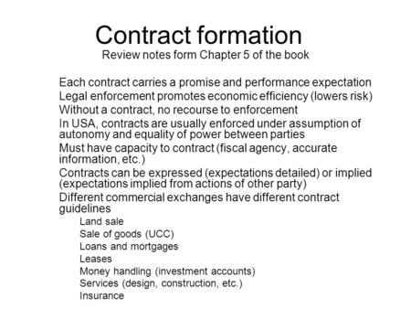 Contract formation Review notes form Chapter 5 of the book Each contract carries a promise and performance expectation Legal enforcement promotes economic.