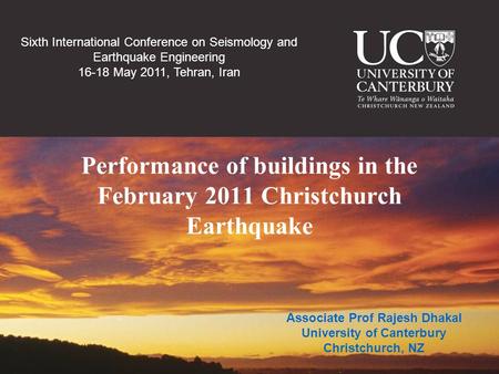Performance of buildings in the February 2011 Christchurch Earthquake Associate Prof Rajesh Dhakal University of Canterbury Christchurch, NZ Sixth International.