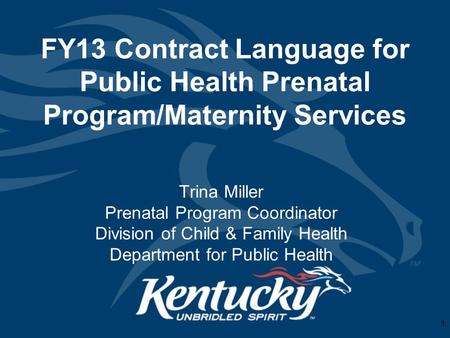 FY13 Contract Language for Public Health Prenatal Program/Maternity Services Trina Miller Prenatal Program Coordinator Division of Child & Family Health.