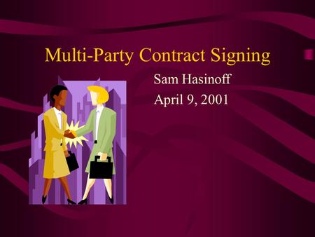 Multi-Party Contract Signing Sam Hasinoff April 9, 2001.
