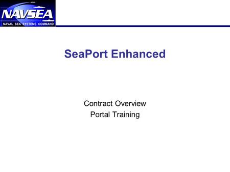 1 SeaPort Enhanced Contract Overview Portal Training.