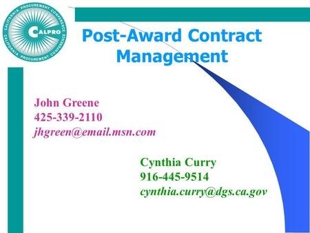 John Greene 425-339-2110 Cynthia Curry 916-445-9514 Post-Award Contract Management.