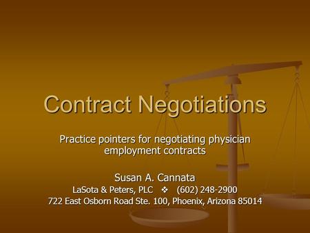 Contract Negotiations Practice pointers for negotiating physician employment contracts Susan A. Cannata LaSota & Peters, PLC (602) 248-2900 722 East Osborn.