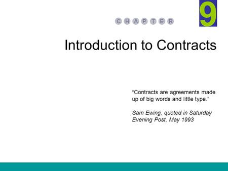 Introduction to Contracts PA E TR HC 9 Contracts are agreements made up of big words and little type. Sam Ewing, quoted in Saturday Evening Post, May 1993.
