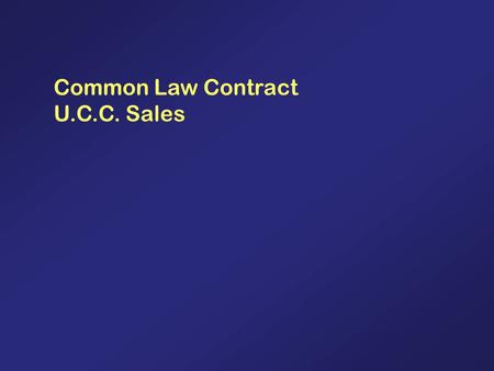 Common Law Contract U.C.C. Sales. 2 CONTRACTS (Common Law Rules) 1.Is there a contract? (Elements) a.Agreement? (1)Offer?(Parties, subject matter, specificity,