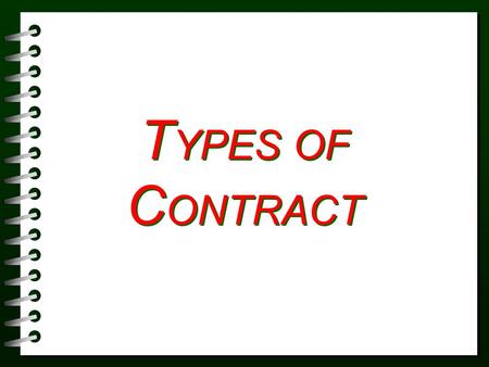 T YPES OF C ONTRACT. Types of Contracts Single fixed cost or Lump-sum Negotiated Cost-plus-a-fee contract Guaranteed maximum price.