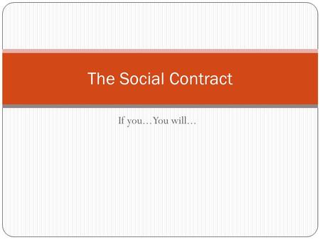 If you... You will... The Social Contract. Outcomes 3.1 explain the process of socialization Define socialization. Identify various agents of socialization.