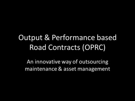 Output & Performance based Road Contracts (OPRC)