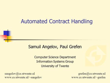 Samuil Angelov, Paul Grefen Computer Science Department Information Systems Group University of Twente Automated Contract Handling