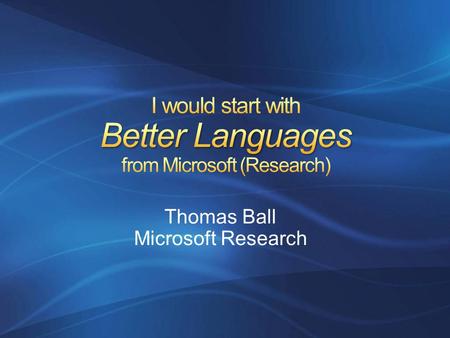 Thomas Ball Microsoft Research. C# 3.0C# 3.0 Visual Basic 9.0Visual Basic 9.0 OthersOthers.NET Language Integrated Query LINQ to Objects LINQ to DataSets.