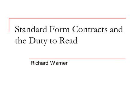 Standard Form Contracts and the Duty to Read Richard Warner.