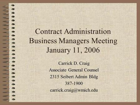 Contract Administration Business Managers Meeting January 11, 2006 Carrick D. Craig Associate General Counsel 2315 Seibert Admin Bldg 387-1900