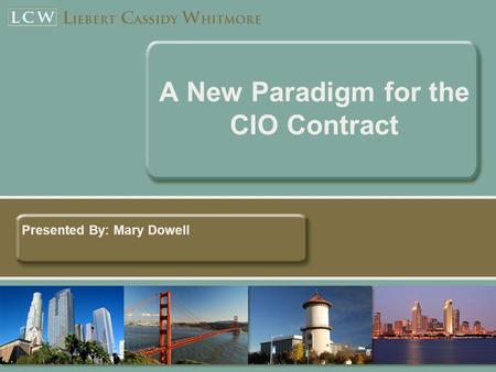 A New Paradigm for the CIO Contract Presented By: Mary Dowell.