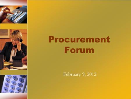 Procurement Forum February 9, 2012. Objectives Provide a forum for learning and knowledge sharing Increase interaction between OSP & the agencies Improve.