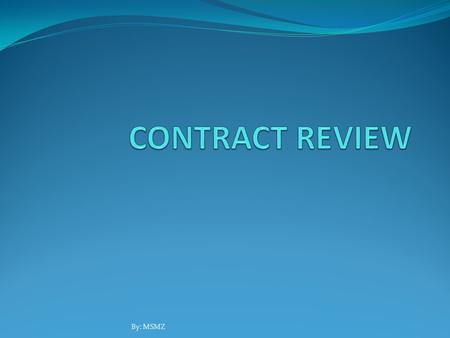 By: MSMZ. Objective After completing this chapter, you will be able to: Explain 2 contract review stage List the objective of each stage of the contract.