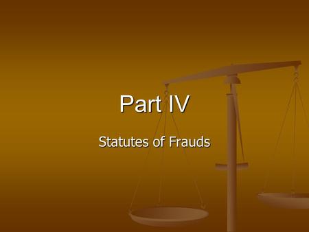 Part IV Statutes of Frauds. R2 § 110. Classes of Contracts Covered (1) The following classes of contracts [may not be enforced] unless there is a written.