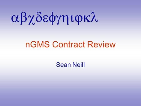 Abcdefghijkl nGMS Contract Review Sean Neill. Background Introduced in 2004 and consists of two key elements; 1.the Scottish Allocation Formula (SAF)