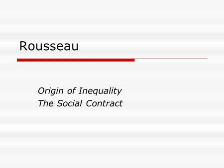 Rousseau Origin of Inequality The Social Contract.