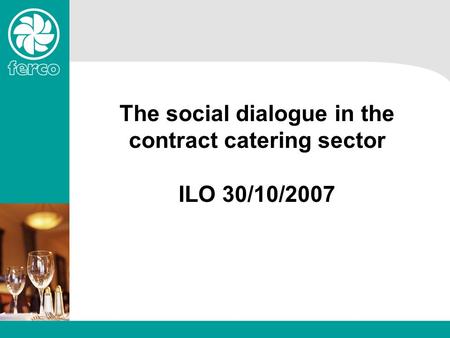 The social dialogue in the contract catering sector ILO 30/10/2007.