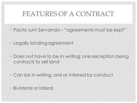 Features of a Contract Pacta sunt Servanda – “agreements must be kept”
