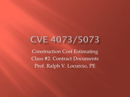 Construction Cost Estimating Class #2: Contract Documents Prof. Ralph V. Locurcio, PE.