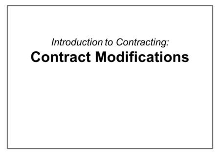 Introduction to Contracting: Contract Modifications.