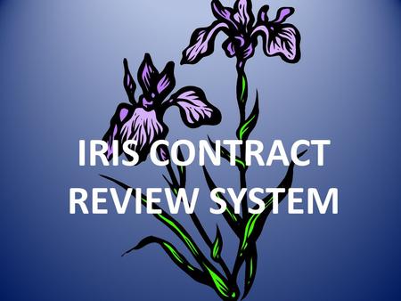 IRIS CONTRACT REVIEW SYSTEM. Introduction This system replaces the AS400 system. With IRIS transaction: ZCT_Maint_CONTRACT entry for all contracts will.