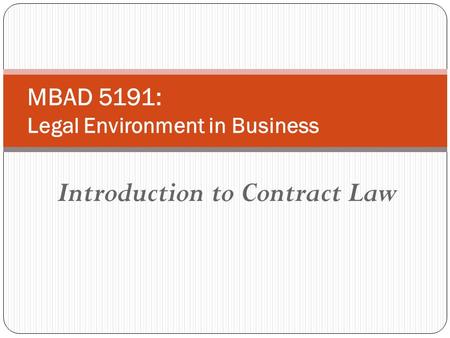 Introduction to Contract Law MBAD 5191: Legal Environment in Business.